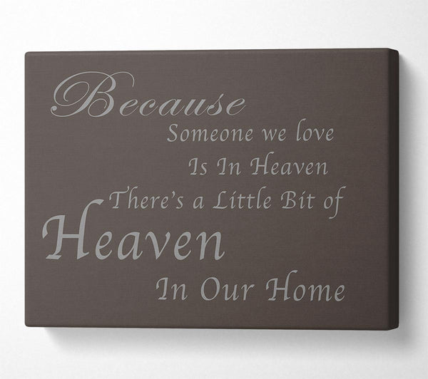  A Canvas Print of Family Quote Because Someone We Love 2 Chocolate Canvas Print