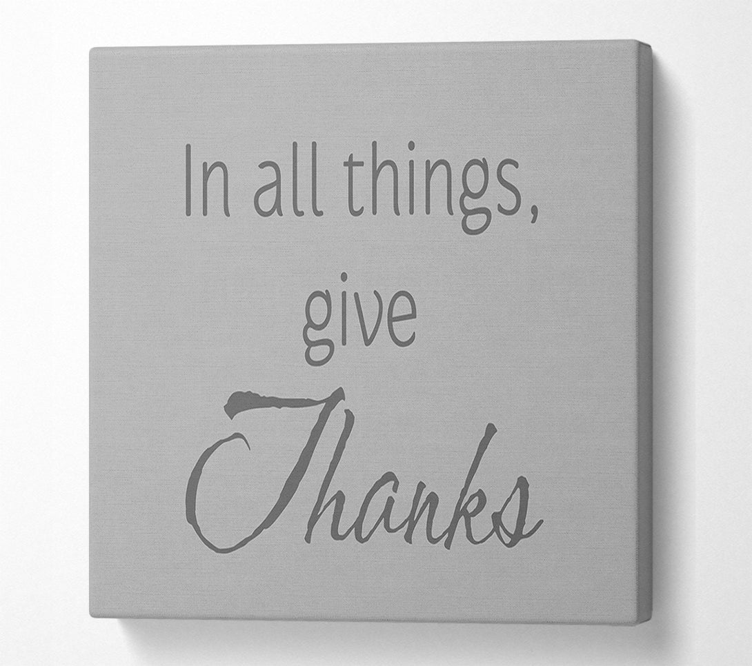  A Canvas Print of Home Quote In All Things Give Thanks Grey Canvas Art