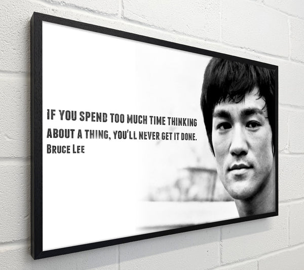Motivational Quote Bruce Lee If You Spend Too Much Time Thinking