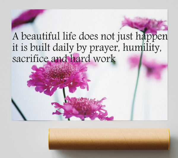 Motivational Quote A Beautiful Life Does Not Just Happen Print
