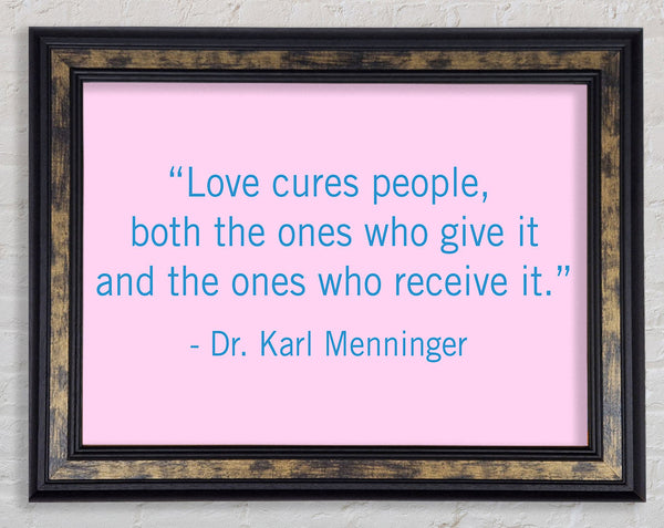 Love Quote Dr Karl Menninger Love Cures People Framed Print