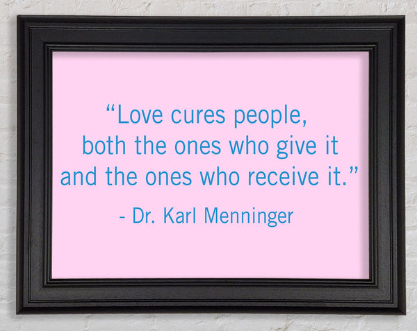 Love Quote Dr Karl Menninger Love Cures People Framed Print