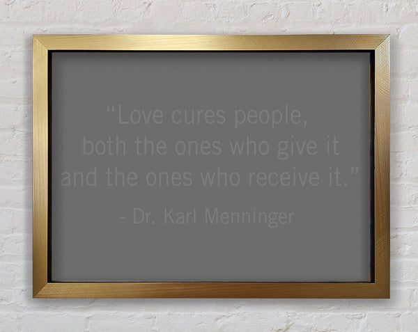 Dr Karl Menninger Love Cures People Grey Framed Print