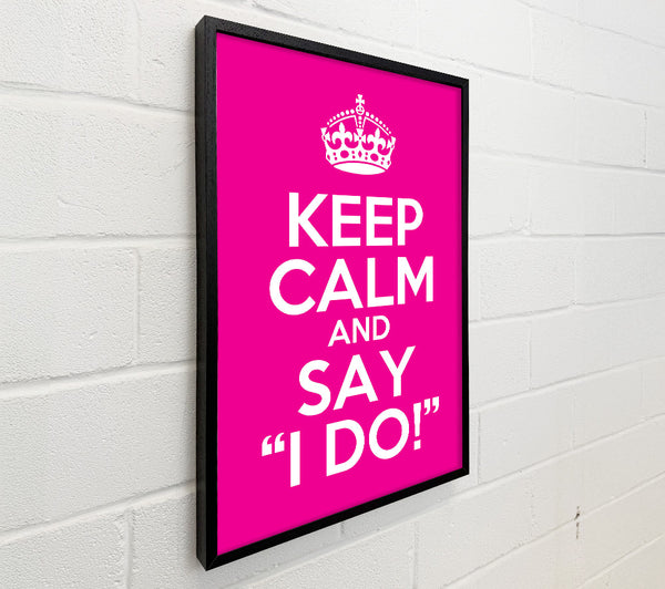 Keep Calm Say I Do