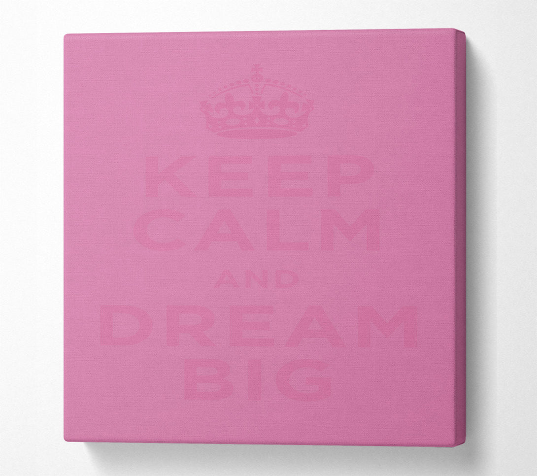  A Canvas Print of Keep Calm Dream Big Pink Canvas Art