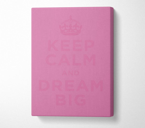  A Canvas Print of Keep Calm Dream Big Pink Canvas Art