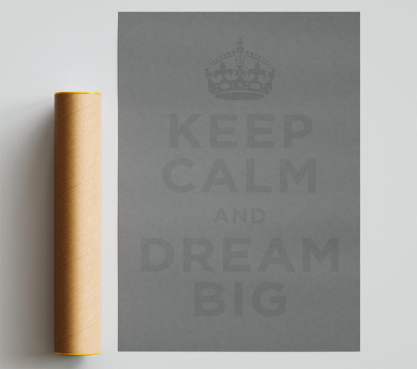 Keep Calm Dream Big Grey Poster