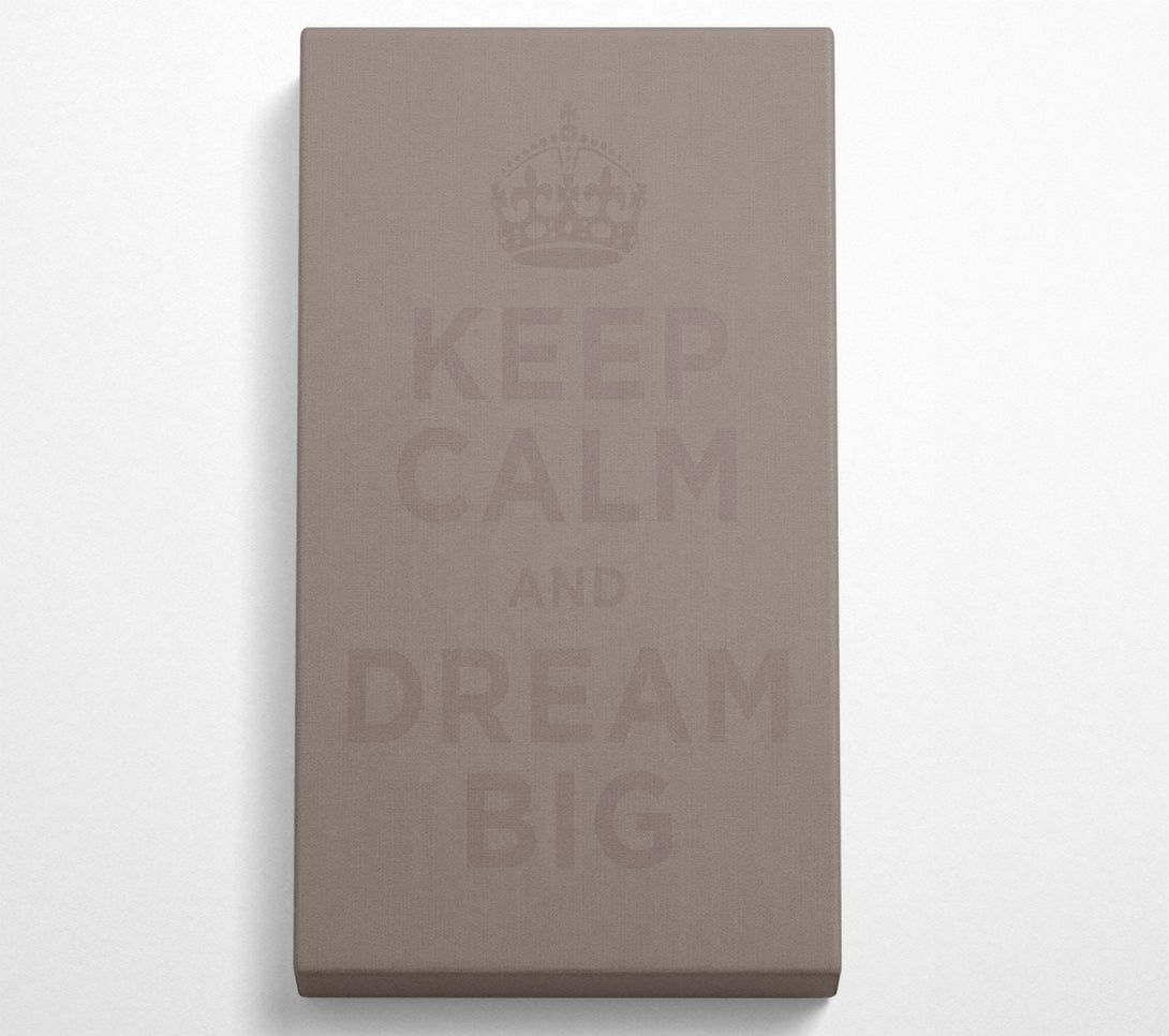  A Canvas Print of Keep Calm Dream Big Beige Canvas Print