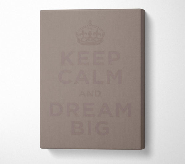  A Canvas Print of Keep Calm Dream Big Beige Canvas Print
