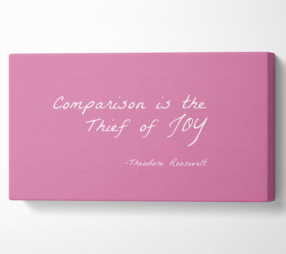  A Canvas Print of Theodore Roosevelt Comparison Is The Thief Of Joy Pink Canvas Print