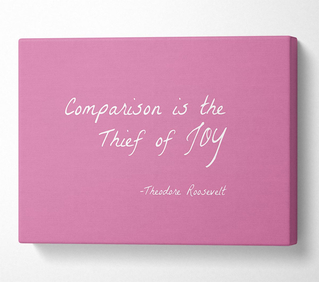  A Canvas Print of Theodore Roosevelt Comparison Is The Thief Of Joy Pink Canvas Print