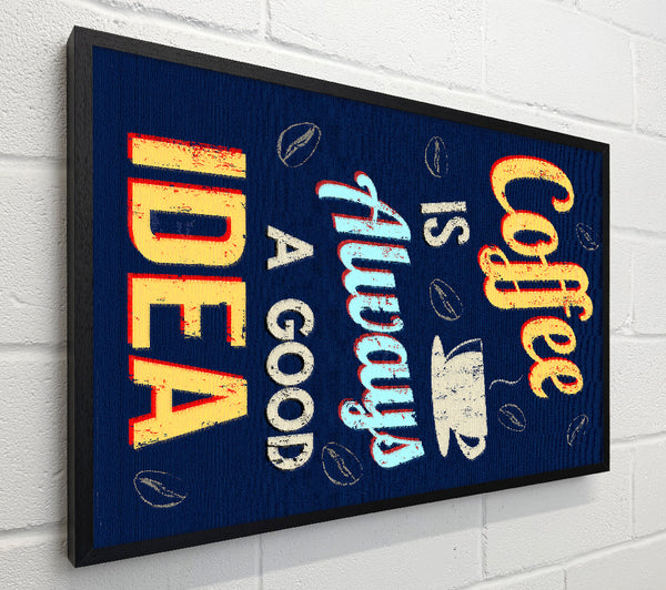 Coffee Is Always A Good Idea