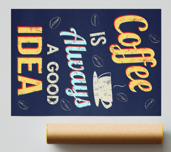 Coffee Is Always A Good Idea Print