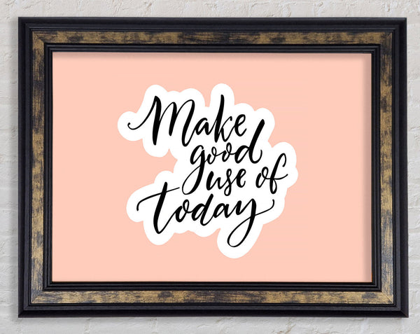 Make Good Use Of Today Framed Print