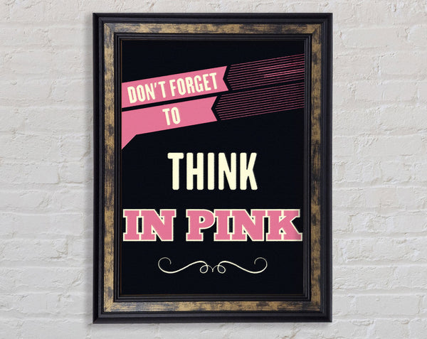Don't Forget To Think In Pink Framed Print
