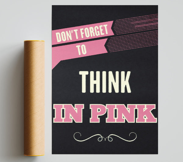 Don'T Forget To Think In Pink Poster