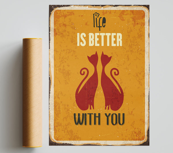 Life Is Better With You Cats Print