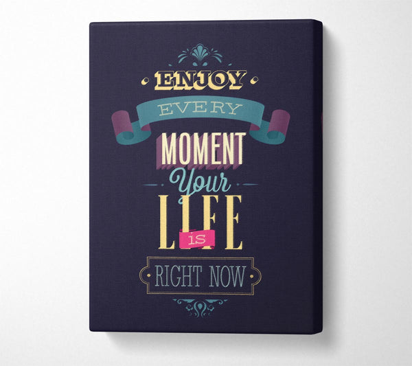  A Canvas Print of Enjoy Every Moment Your Life Canvas Print