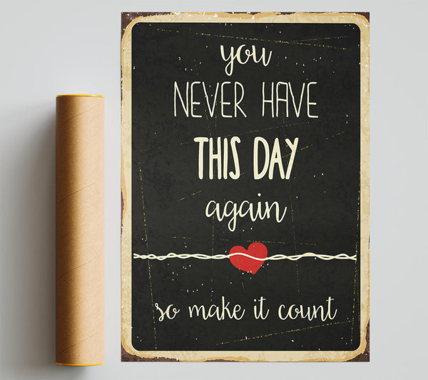 You Never Have This Day Again Print
