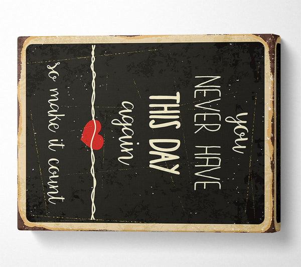  A Canvas Print of You Never Have This Day Again Canvas Print