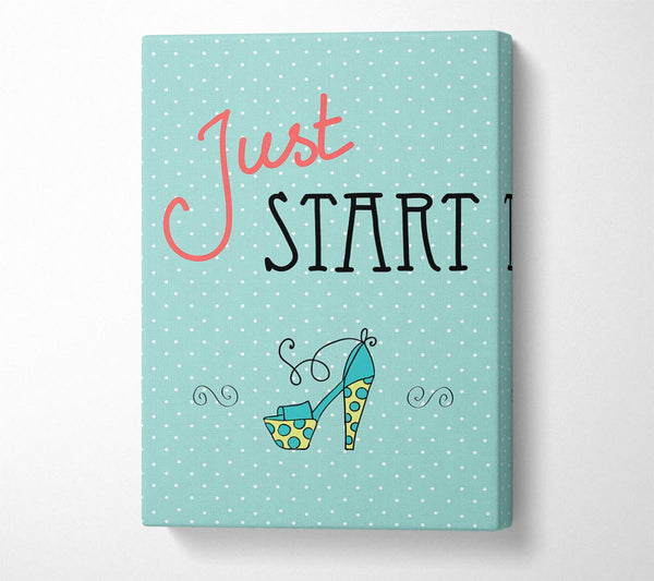  A Canvas Print of Just Start Canvas Print