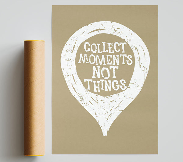Collect Moments Not Things 1 Print