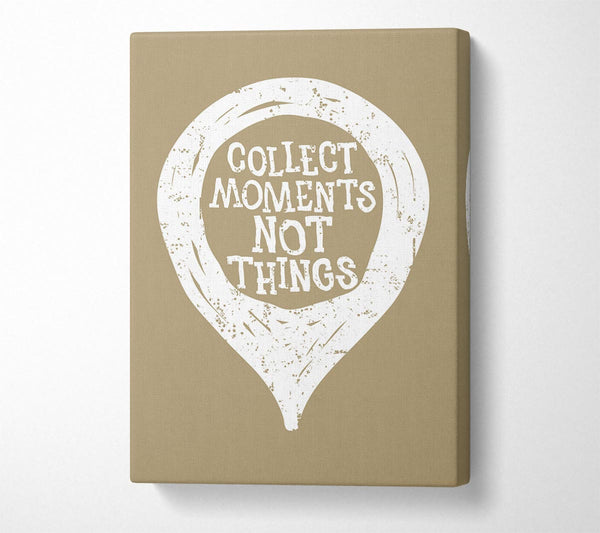  A Canvas Print of Collect Moments Not Things 1 Canvas Art