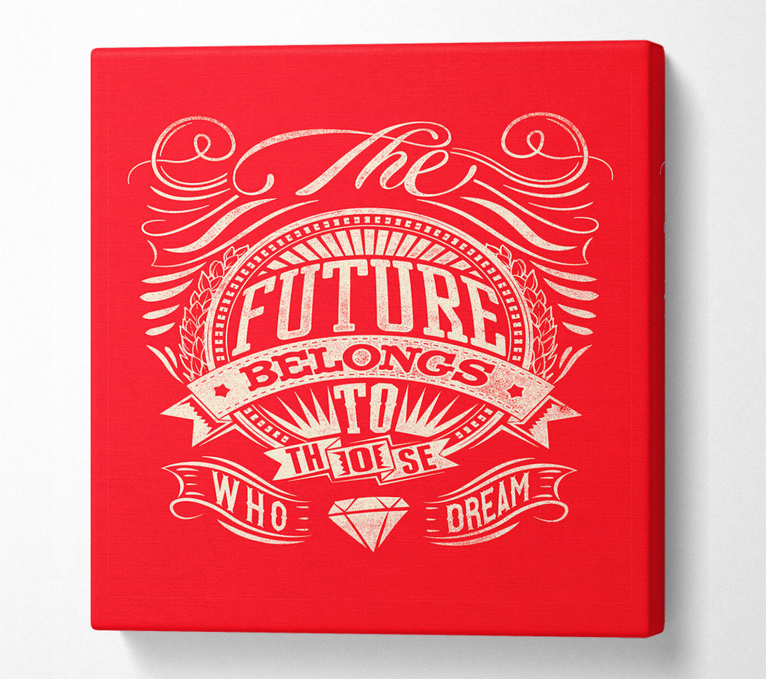  A Canvas Print of The Future Belongs To Those Canvas Wall Art