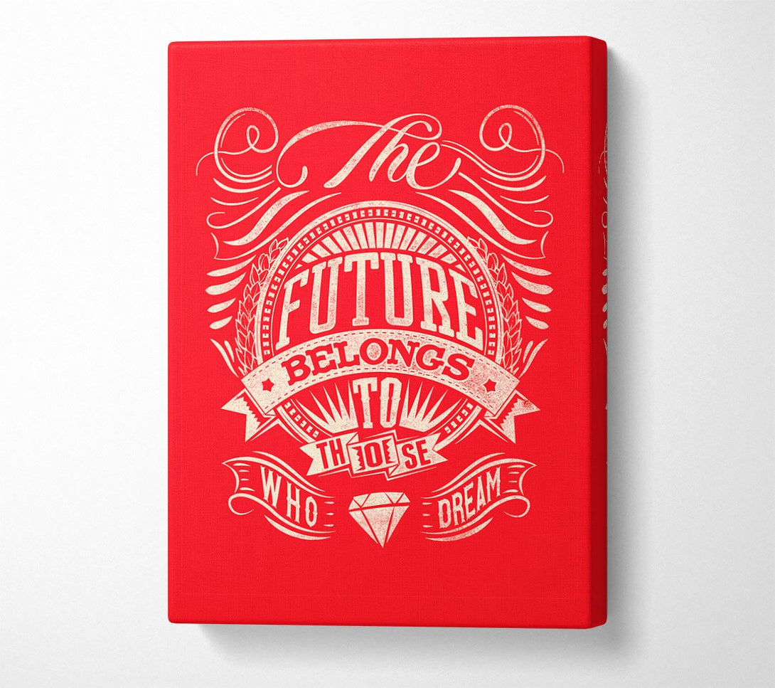  A Canvas Print of The Future Belongs To Those Canvas Wall Art