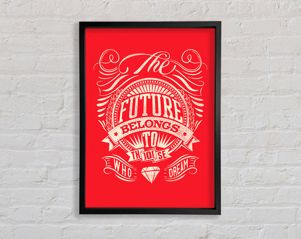 The Future Belongs To Those Framed Print