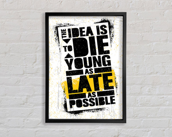 The Idea Is To Die Young Framed Print