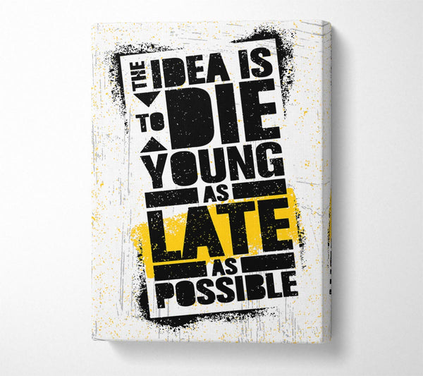  A Canvas Print of The Idea Is To Die Young Canvas Art