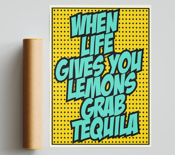 When Life Gives You Lemons Tequila 2 Print