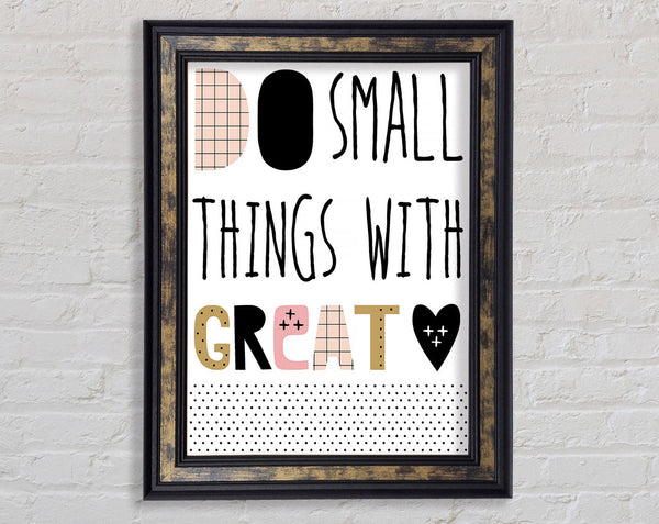 Do Small Things With 1 Framed Print