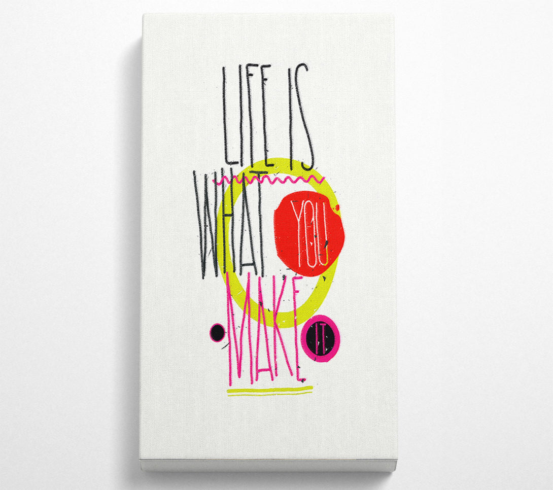  A Canvas Print of Life Is What You Make It Canvas Art