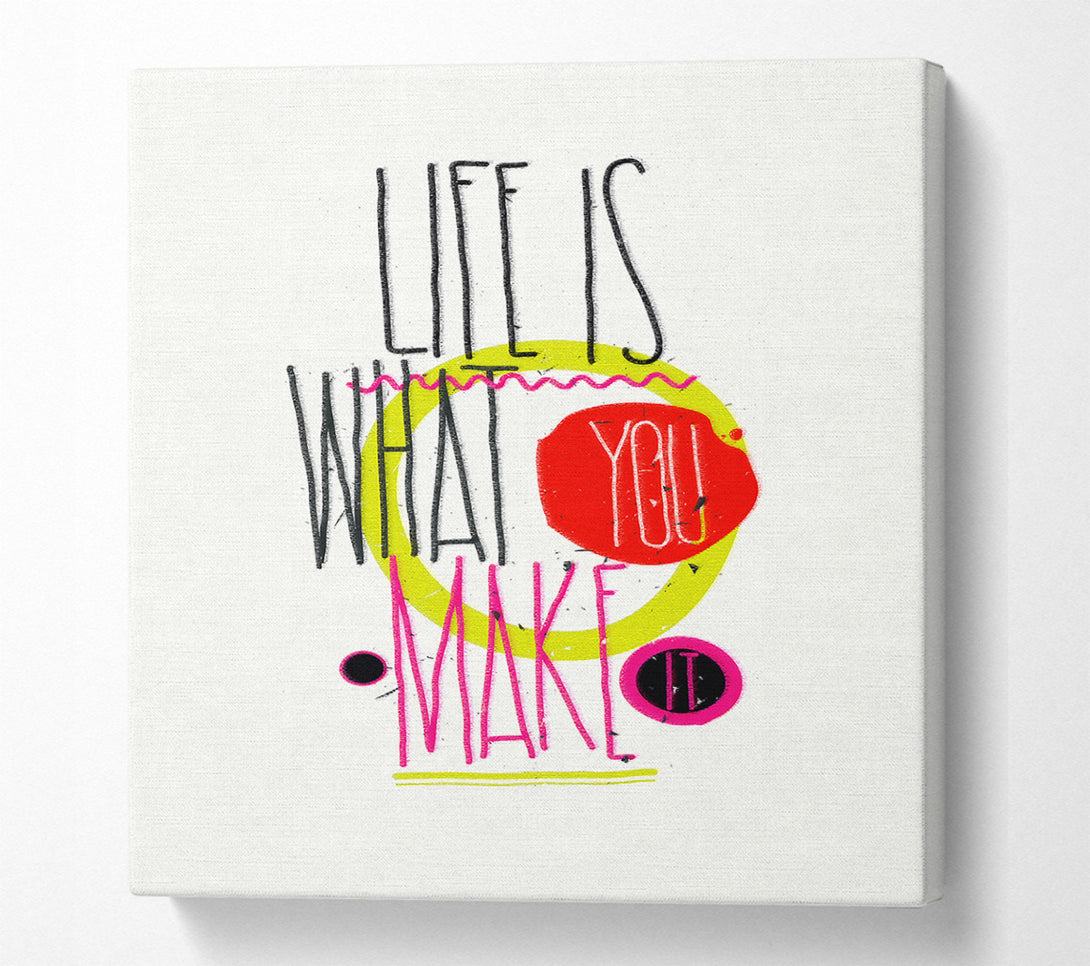  A Canvas Print of Life Is What You Make It Canvas Art