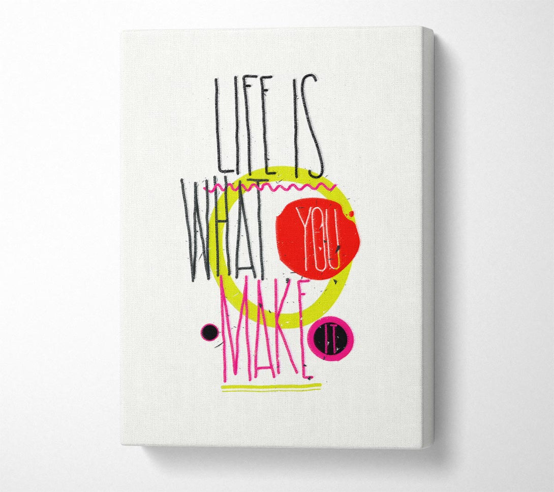  A Canvas Print of Life Is What You Make It Canvas Art