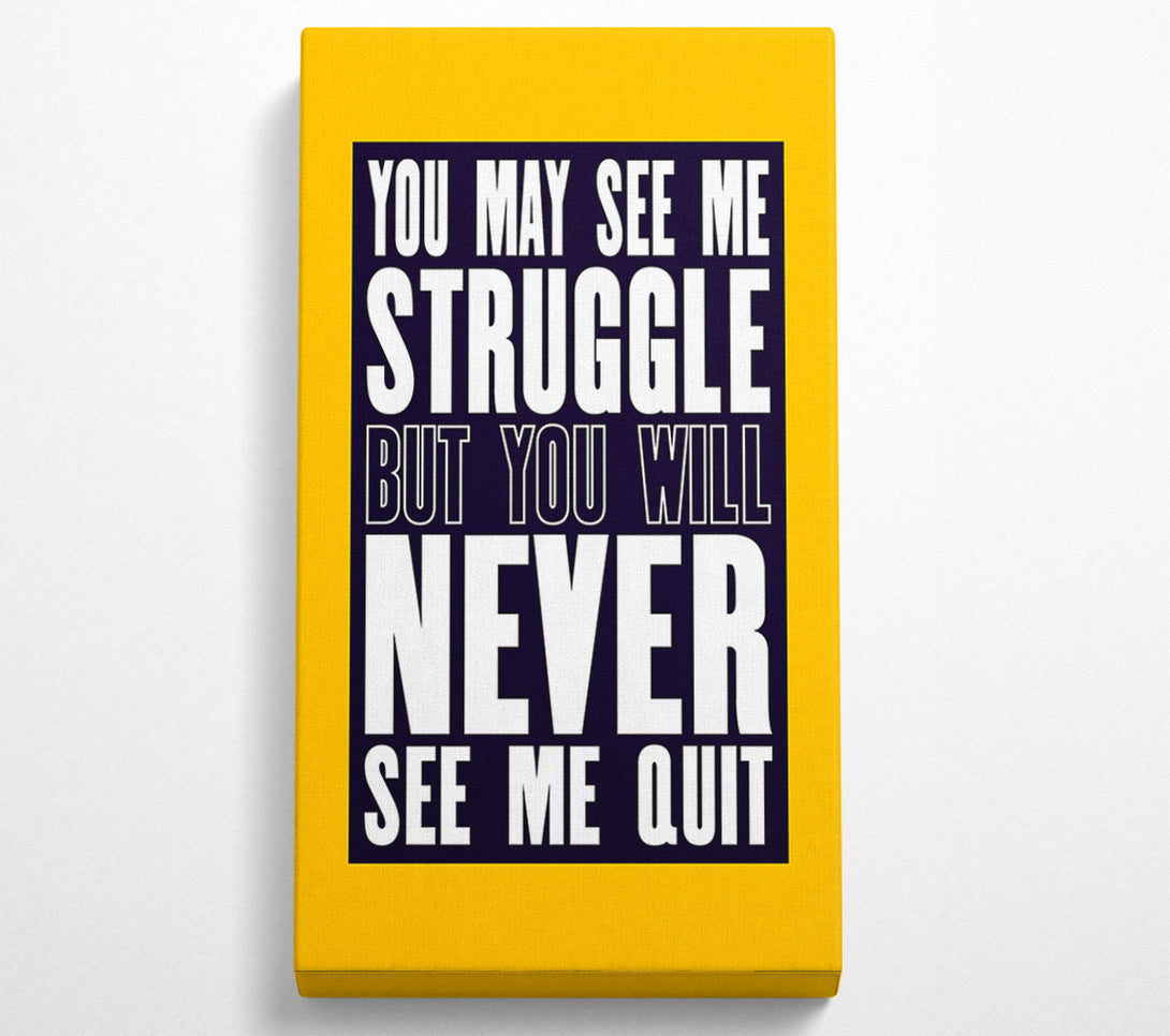  A Canvas Print of You May See Me Struggle Canvas Print