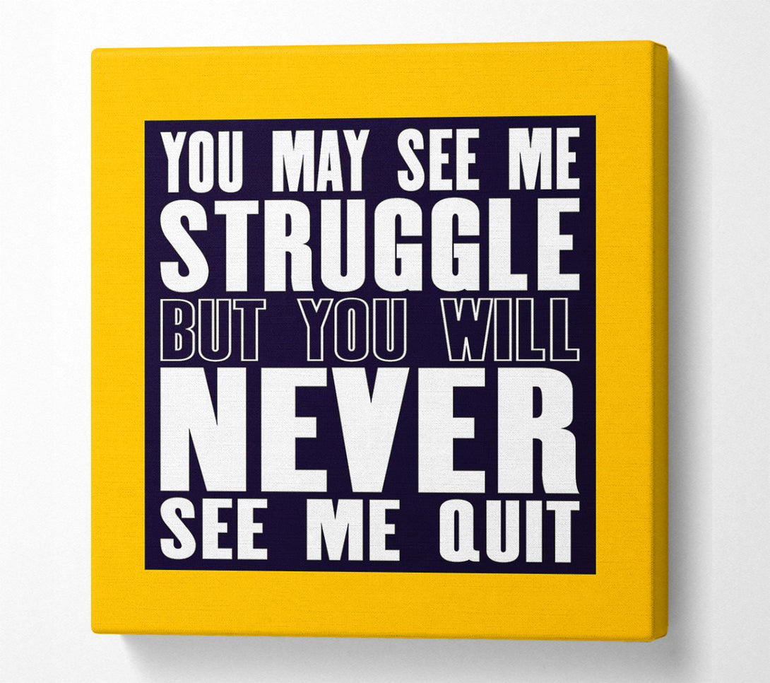  A Canvas Print of You May See Me Struggle Canvas Print