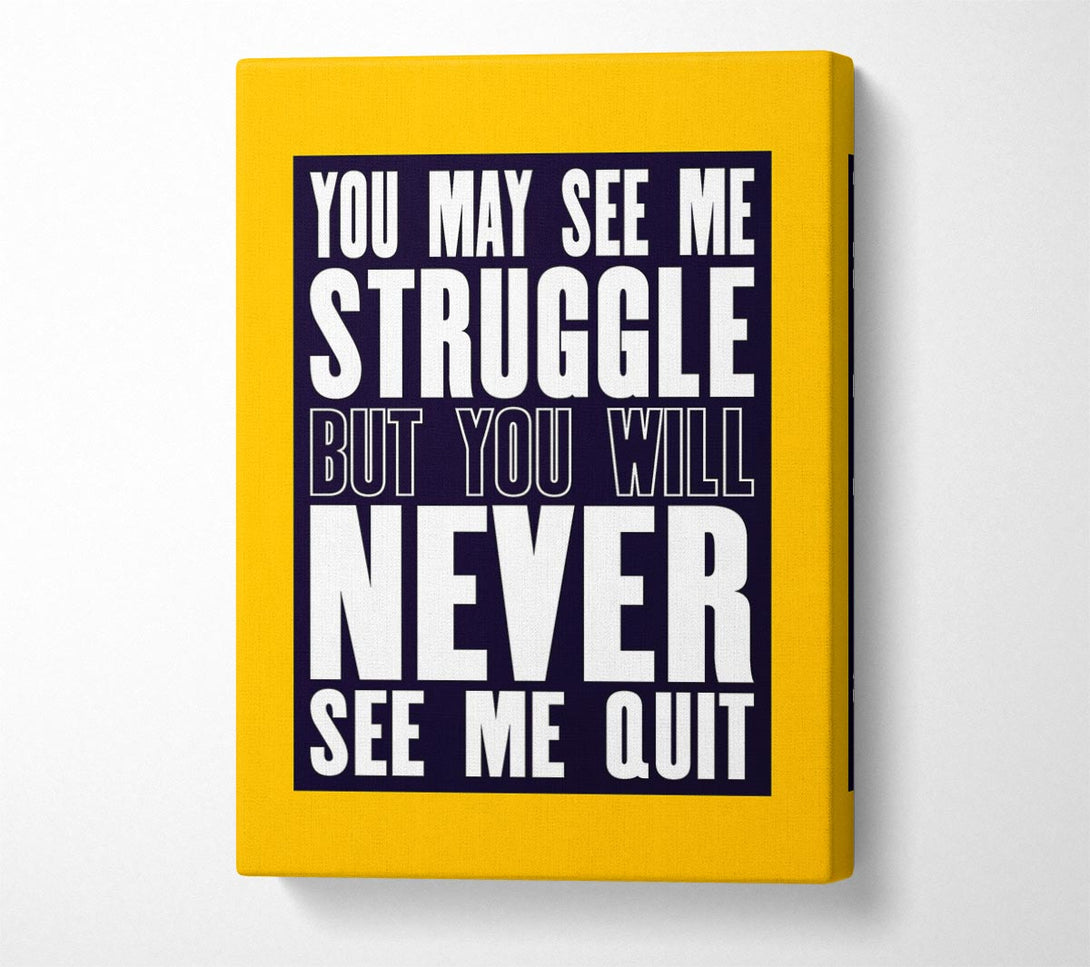  A Canvas Print of You May See Me Struggle Canvas Print