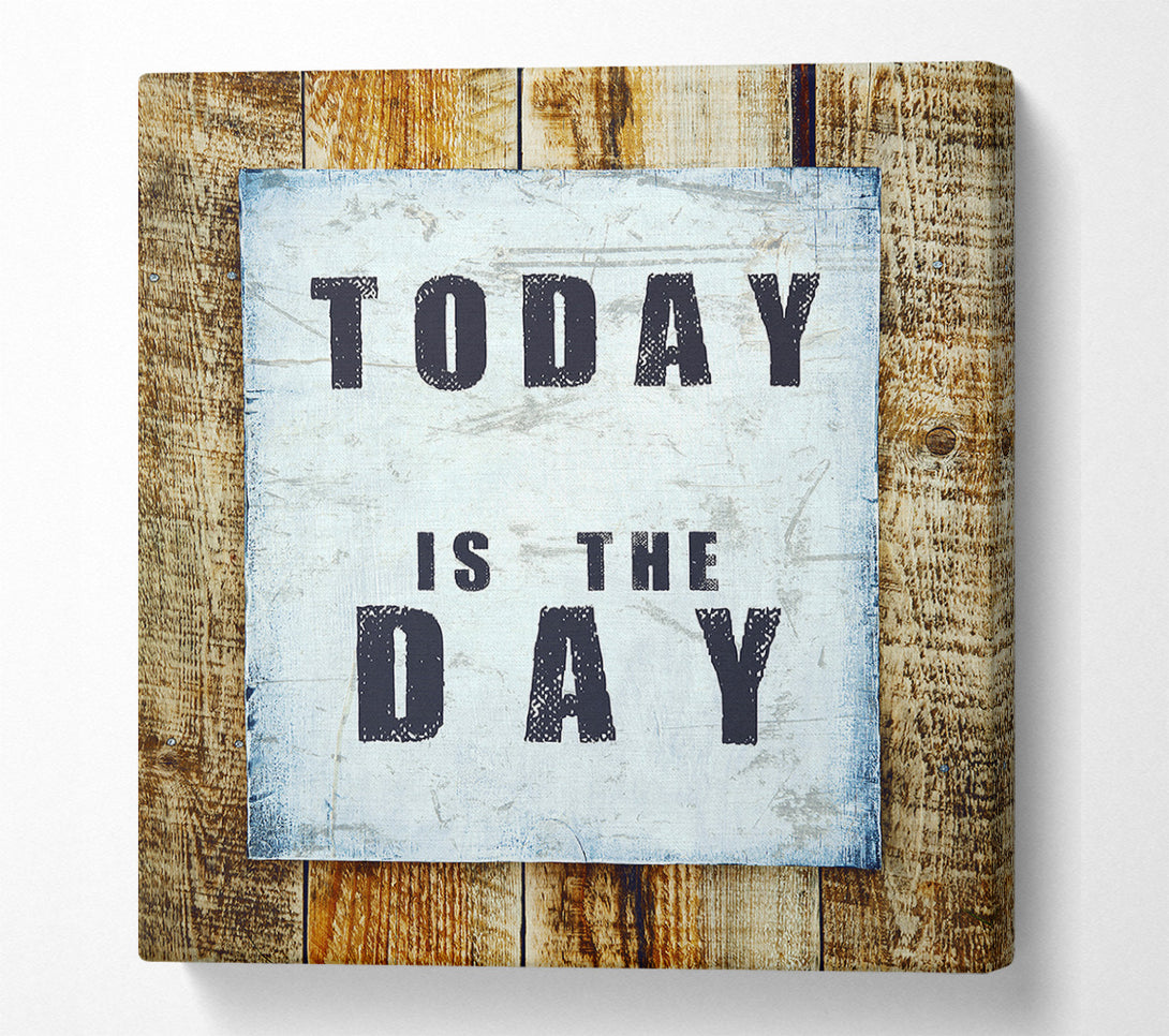  A Canvas Print of Today Is The Day 3 Canvas Print