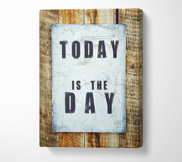  A Canvas Print of Today Is The Day 3 Canvas Print