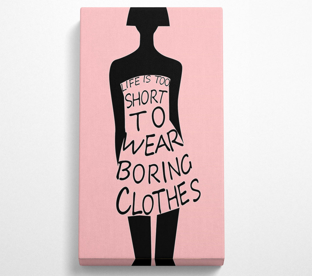  A Canvas Print of Life Is To Short To Wear Canvas Wall Art