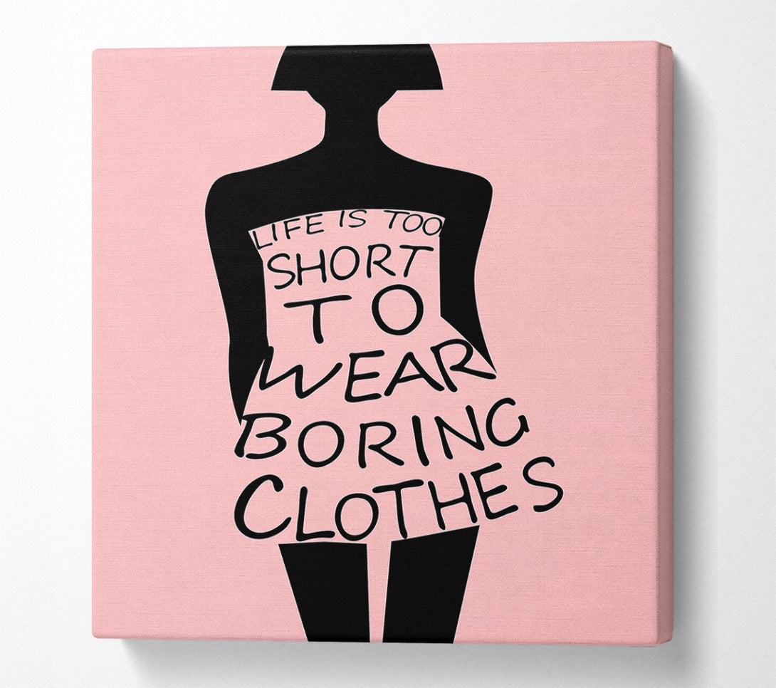  A Canvas Print of Life Is To Short To Wear Canvas Wall Art