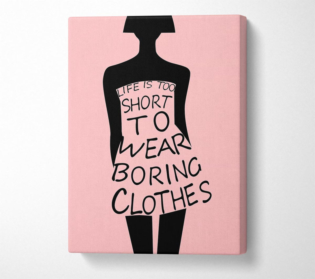  A Canvas Print of Life Is To Short To Wear Canvas Wall Art