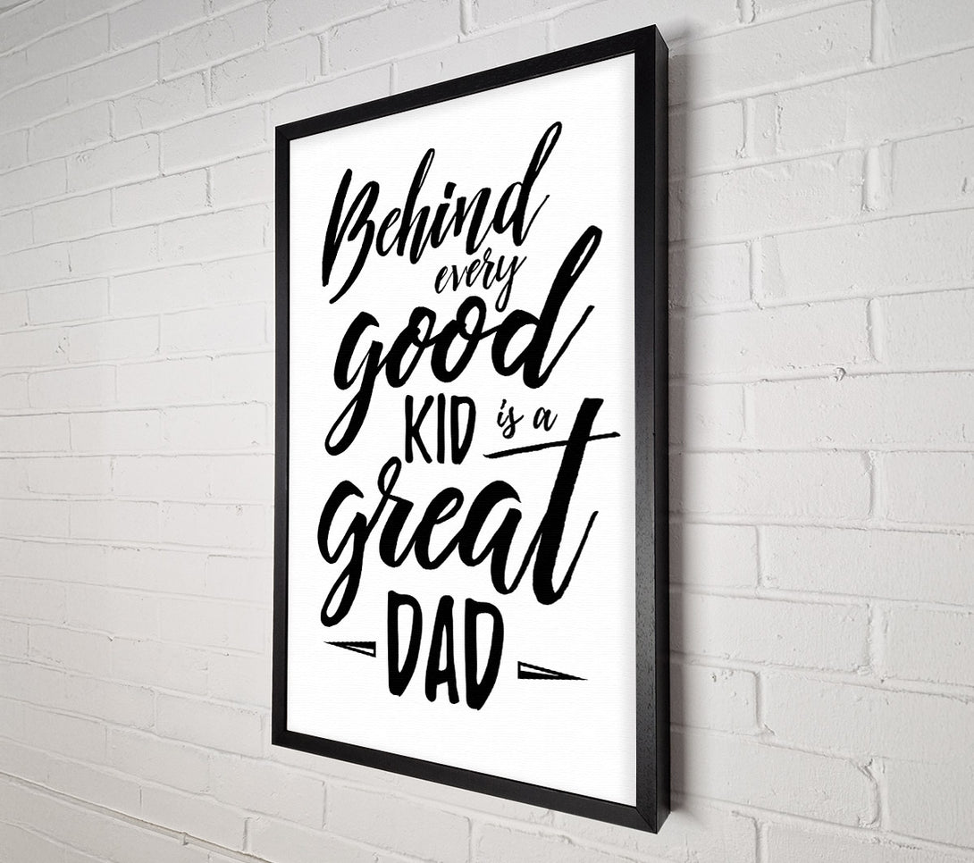  A Canvas Print of Behind Every Good Kid Dad Canvas Print