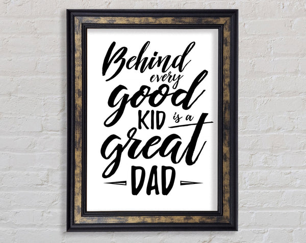 Behind Every Good Kid Dad Framed Print