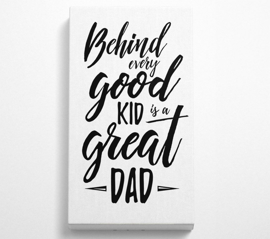 A Canvas Print of Behind Every Good Kid Dad Canvas Print