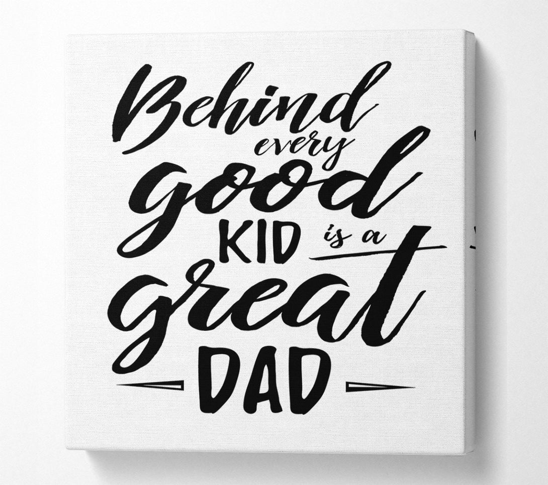  A Canvas Print of Behind Every Good Kid Dad Canvas Print
