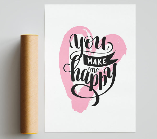 You Make Me Happy 1 Print